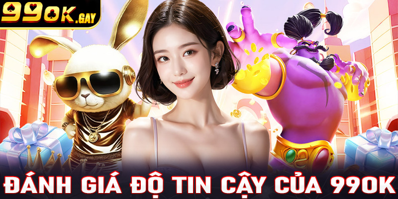 Đánh giá độ tin cậy của 99OK